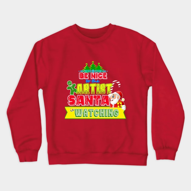 Be nice to the Artist Santa is watching gift idea Crewneck Sweatshirt by werdanepo